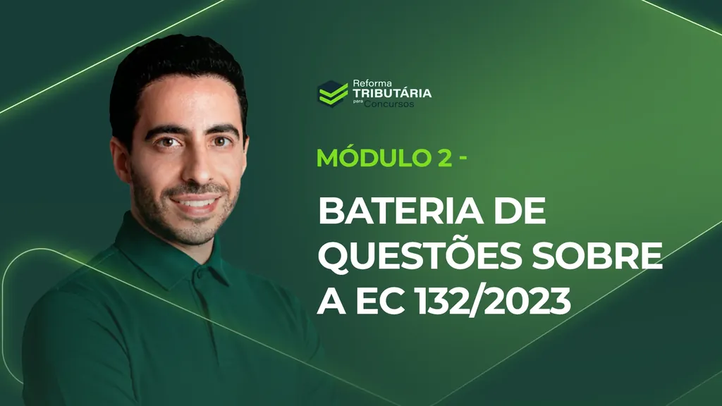 Módulo 2 — Bateria de Questões sobre a EC 132/2023
